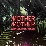 Mother Mother — Very Good Bad Thing